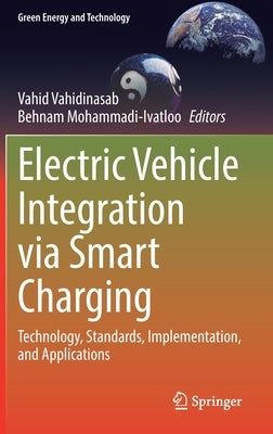 Electric Vehicle Integration Via Smart Charging: Technology, Standards, Implementation, and Applications by Vahidinasab, Vahid