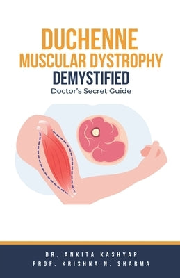 Duchenne Muscular Dystrophy Demystified: Doctor's Secret Guide by Kashyap, Ankita