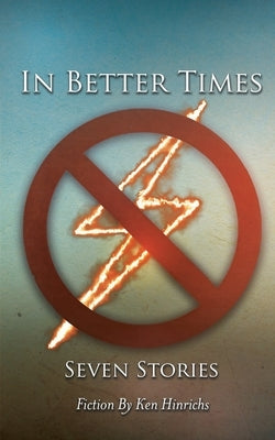 In Better Times: Seven Stories by Hinrichs, Ken