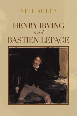 Henry Irving and Bastien-Lepage by Miley, Neil