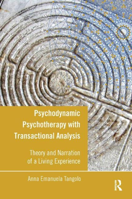 Psychodynamic Psychotherapy with Transactional Analysis: Theory and Narration of a Living Experience by Tangolo, Anna Emanuela