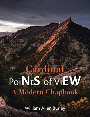 Cardinal Points of View: A Modern Chapbook by Burley, William Allen