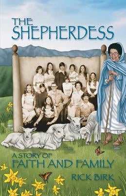 The Shepherdess: A Story of Faith and Family by Birk, Rick