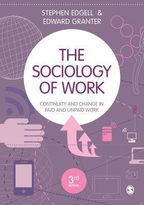 The Sociology of Work: Continuity and Change in Paid and Unpaid Work by Edgell, Stephen
