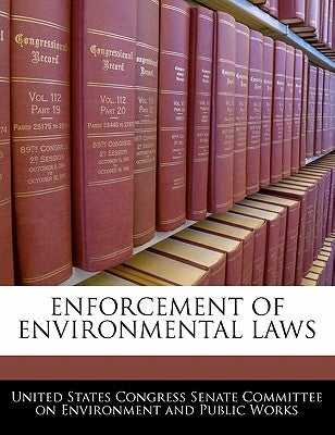 Enforcement of Environmental Laws by United States Congress Senate Committee