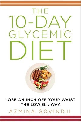 10-Day Glycemic Diet: Lose an Inch Off Your Waist the Low G.I. Way by Govindji, Azmina