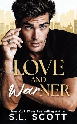 Love and Warner: A Grumpy, Enemies to Lovers, Fake Dating Romance by Scott, S. L.