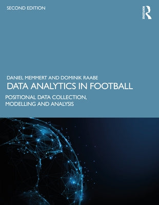 Data Analytics in Football: Positional Data Collection, Modelling and Analysis by Memmert, Daniel