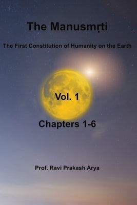 The Manusmṛti, Vol. 1 (Chapters-1-6): The First Constitution of Humanity on the Earth by Heinrich, Alois