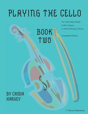 Playing the Cello, Book Two, Expanded Edition by Harvey, Cassia
