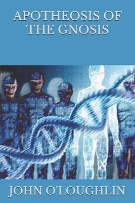 Apotheosis of the Gnosis by O'Loughlin, John J.