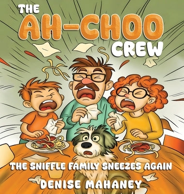 The Ah-choo Crew: The Sniffle Family Sneezes Again by Mahaney, Denise