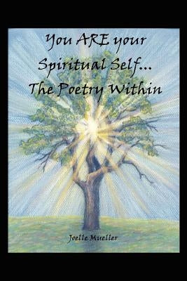 You ARE your Spiritual Self. . .The Poetry Within by Mueller, Joelle