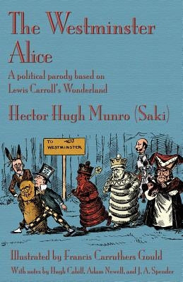 The Westminster Alice: A political parody based on Lewis Carroll's Wonderland by Munro (Saki), Hector Hugh
