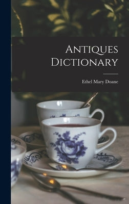 Antiques Dictionary by Doane, Ethel Mary 1891-