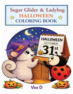 Sugar Glider & Ladybug: Halloween Coloring Book by D, Vee