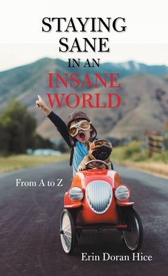Staying Sane in an Insane World: From a to Z by Hice, Erin Doran