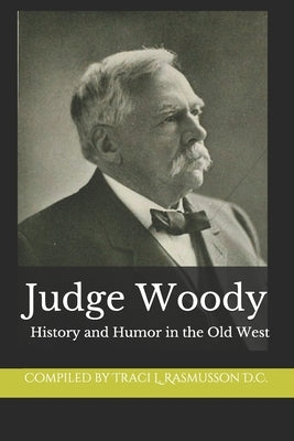 Judge Woody: History and Humor in the Old West by D. C., Compilation Traci L. Rasmusson