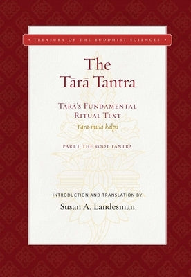 The Tara Tantra: Tara's Fundamental Ritual Text (Tara-Mula-Kalpa) by Landesman, Susan A.