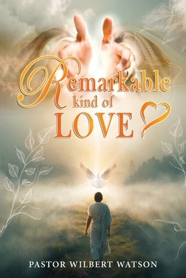 Remarkable Kind of Love by Watson, Pastor Wilbert