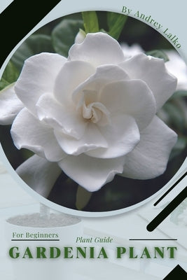Gardenia Plant: Plant Guide by Lalko, Andrey