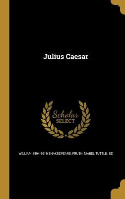 Julius Caesar by Shakespeare, William 1564-1616