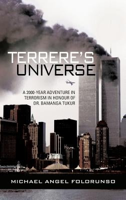 Terrere's Universe: A 2000-Year Adventure in Terrorism in Honour of Dr. Bamanga Tukur by Folorunso, Michael Angel