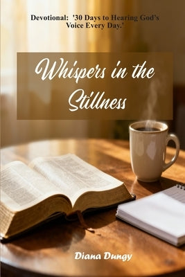 Whispers in the Stillness: Devotional: '30 Days to Hearing God's Voice Every Day.' by Dungy, Diana