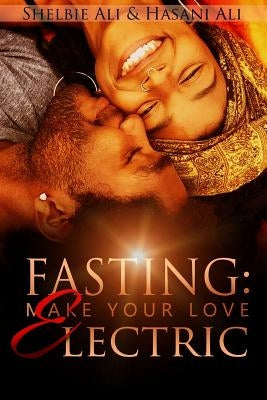 Fasting: Make Your Love Electric by Ali, Hasani