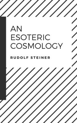 An Esoteric Cosmology by Steiner, Rudolf