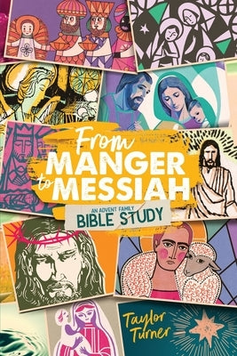 From Manger to Messiah: An Advent Family Bible Study by Turner, Taylor