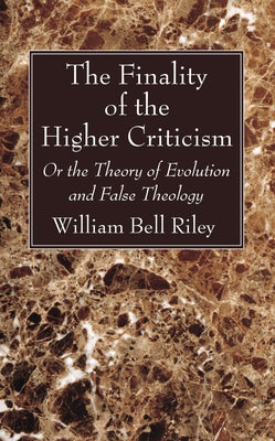 The Finality of the Higher Criticism by Riley, William Bell