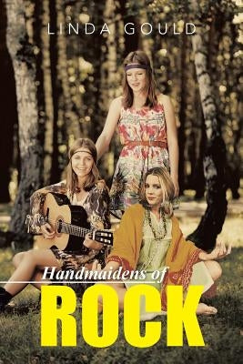 Handmaidens of Rock by Gould, Linda