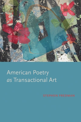 American Poetry as Transactional Art by Fredman, Stephen