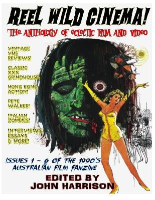 Reel Wild Cinema!: The Anthology of Eclectic Film & Video by Harrison, John