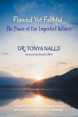 Flawed Yet Faithful: The Power of Our Imperfect Witness by Nalls, Tonya