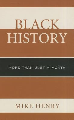 Black History: More than Just a Month by Henry, Mike