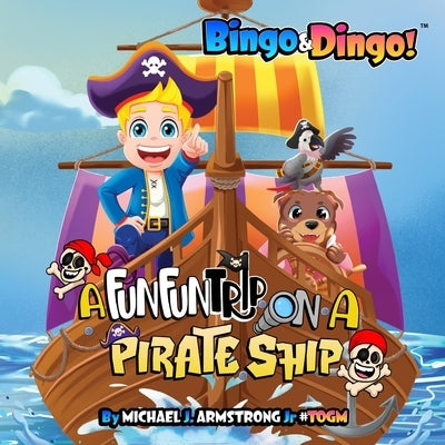 Bingo&Dingo!: A Fun Fun Trip On a Pirate Ship by Armstrong, Michael J., Jr.