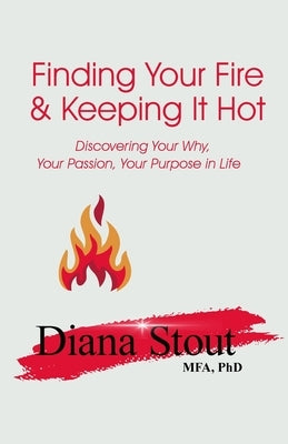 Finding Your Fire & Keeping It Hot by Stout, Diana