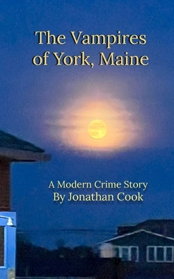 The Vampires of York, Maine: A Modern Crime Story by Cook, Jonathan