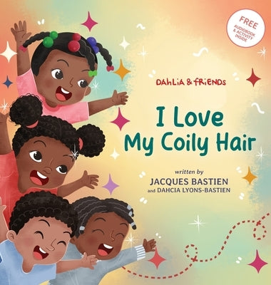 I Love My Coily Hair: A Kid's Story About Natural Hair by Bastien, Jacques