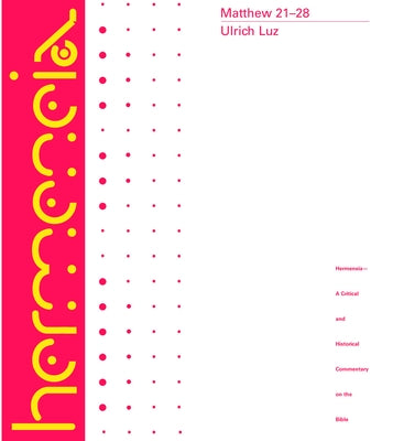 Matthew 21-28 by Luz, Ulrich