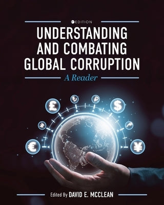 Understanding and Combating Global Corruption: A Reader by McClean, David E.