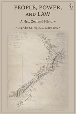 People, Power, and Law: A New Zealand History by Gillespie, Alexander