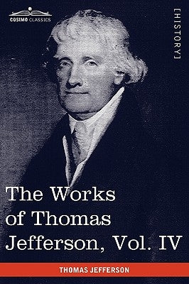 The Works of Thomas Jefferson, Vol. IV (in 12 Volumes): Notes on Virginia II, Correspondence 1782-1786 by Jefferson, Thomas