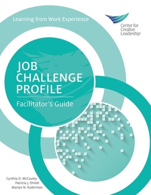 Job Challenge Profile: Facilitator's Guide by McCauley, Cynthia D.