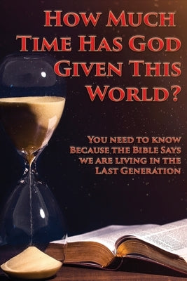 How Much Time Has God Given This World? by Kenneth, Charles
