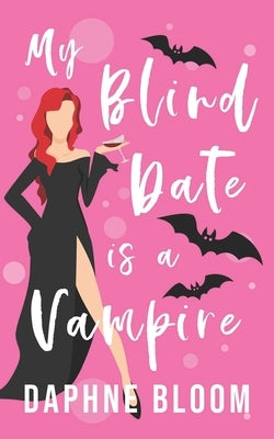 My Blind Date is a Vampire: A Paranormal Romance by Bloom, Daphne