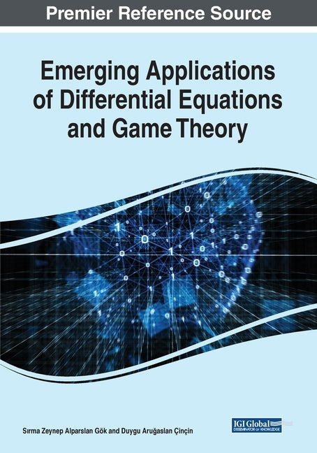 Emerging Applications of Differential Equations and Game Theory by Alparslan Gök, Sırma Zeynep