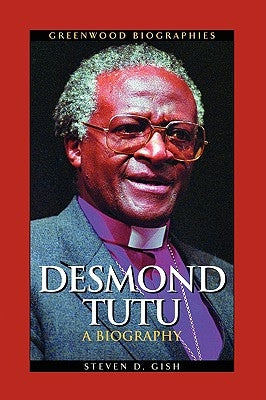 Desmond Tutu: A Biography by Gish, Steven D.